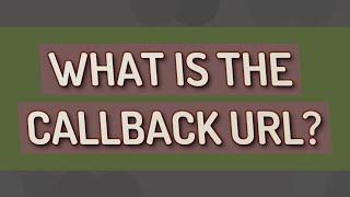 What is the callback URL?