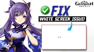 How to Fix Genshin Impact White Screen at Launch on PC | Genshin Impact White Screen Problem