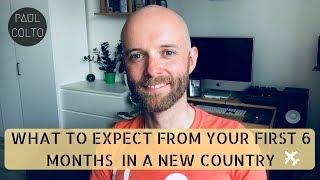 WHAT TO EXPECT FROM YOUR FIRST 6 MONTHS IN A NEW COUNTRY  - 10 THINGS