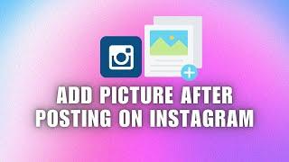 ️ INSTANT: How to Add Picture After Posting on Instagram | Full Guide