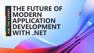 Ask the Expert: The future of modern application development with .NET