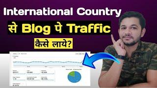 How to Target Blog for International Country | International traffic website pe kaise leke aaye?