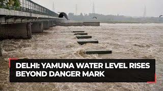 Delhi: Yamuna water level rises beyond danger mark, crosses 207 meter; evacuation begins