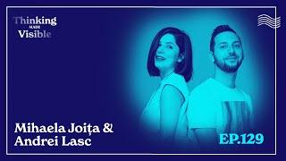 Mihaela Joița & Andrei Lasc - Ce înseamnă să faci branding? (Thinking Made Visible - Ep. 129)