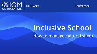 IOM Lithuania conference | "Inclusive School - How to manage cultural shock."