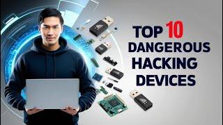 Top 10 Dangerous Hacking Gadgets You Must know