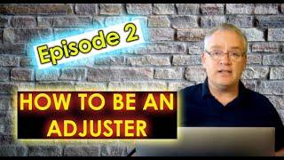 What is a Claims Adjuster--Episode 2--a complete guide for how to become an Insurance Adjuster.