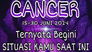 CANCER Yang Perlu Kamu Tau 15-30 Juni 2024 ️