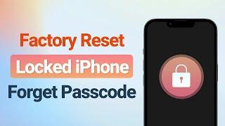 (iOS 18 Supported) 3 Ways to Factory Reset Locked iPhone When You Forget Passcode?