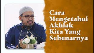 Video Pendek: Cara Mengetahui Akhlak Kita Yang Sebenarnya - Ustadz dr. Raehanul Bahraen M.Sc, Sp.PK