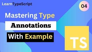 Typescript Tutorial #4: Mastering Type Annotations in TS with Practical Example