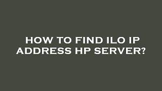 How to find ilo ip address hp server?