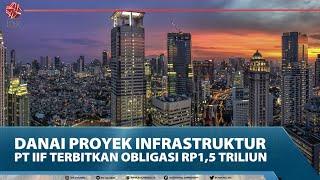 DANAI PROYEK INFRASTRUKTUR, PT IIF TERBITKAN OBLIGASI Rp1,5 TRILIUN