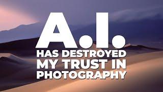 A.I. has Destroyed my Trust in Photography