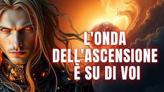 L'onda dell'Ascensione è su di voi. Cosa aspettarsi e come prepararsi