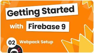 Getting Started with Firebase 9 #2 - Setting up Webpack