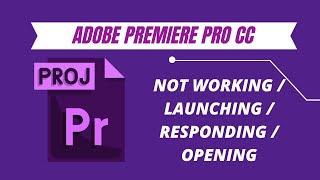 Adobe Premiere Pro CC 2019 not Responding / Launching / Working / Opening