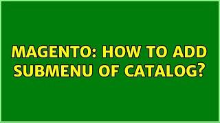 Magento: How to add submenu of catalog? (2 Solutions!!)