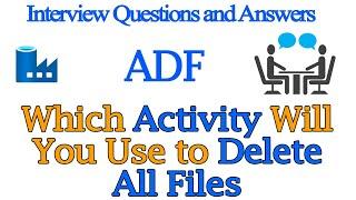 Which Activity Will You Use to Delete All Files In Azure Data Factory | ADF  Interview Q&A 2022