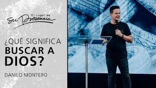 ¿Qué significa buscar a Dios? - Danilo Montero | Prédicas Cortas #84