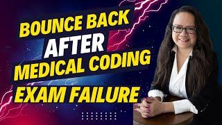 2025 BOUNCE BACK AFTER FAILING A MEDICAL CODING EXAM | CCS | CCA | CCS-P | CPC-A