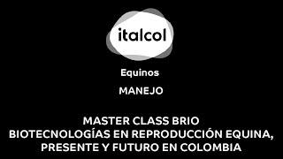 MANEJO - Master Class Brio: Biotecnologías en reproducción equina, presente y futuro en Colombia