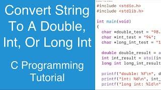 Convert A String To A Double, Int Or Long Int With atof(), atoi() or atol() | C Programming Tutorial