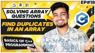 Solving Arrays Questions | Find duplicates in an array | GeeksForGeeks | Nishant Chahar Ep-18