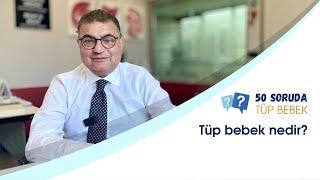 TÜP BEBEK NEDİR? - Dr. Hakan ÖZÖRNEK - 50 SORUDA TÜP BEBEK