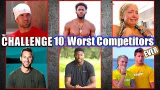 THE CHALLENGE 10 WORST COMPETITORS EVER! - The Challenge Top 10