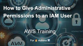 AWS Guide - How to give Administrative Permissions to an IAM User - Avoid dealing with access issue