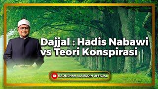 Dajjal : Hadis Nabawi vs Teori Konspirasi - Ustaz Dato' Badli Shah Alauddin