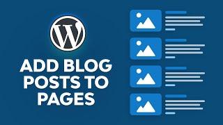 How to Add Blog Posts to Pages in WordPress