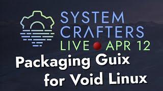 Packaging GNU Guix for Void Linux - System Crafters Live!