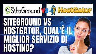 Siteground vs Hostgator, qual'è il miglior servizio di Hosting?