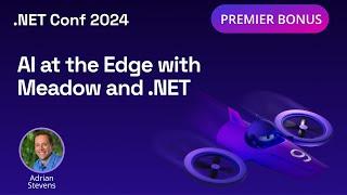 AI at the Edge with Meadow and .NET | .NET Conf 2024