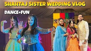 SHAHTAJ SISTER WEDDING VLOG  BOHAT DANCE KEYA 