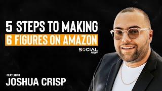 5 Steps To Making $100,000 On Amazon - Joshua Crisp