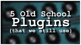 5 Old School Plugins (that we still use a lot)