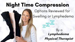 Compression Garments for Night Time - The Best Options Shared by a Lymphedema Physical Therapist