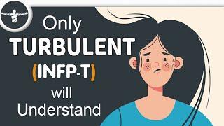 5 Struggles of the INFP-T (Turbulent Mediators)