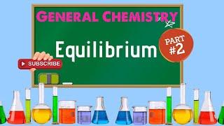 General Chemistry 2: Chapter 13 -  Equilibrium (2/2)