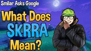 Smilar Asks Google - What Does SKRRA Mean?