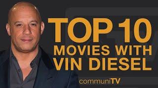 Top 10 Vin Diesel Movies