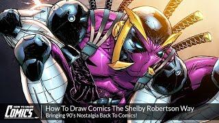 How To Draw Comics The Shelby Robertson Way | Bringing 90’s Nostalgia Back To Comics!