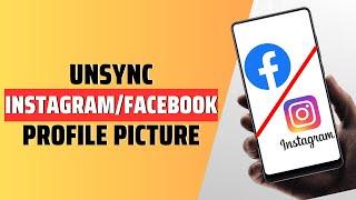 How To Unsync Instagram and Facebook Profile Picture - Full Guide