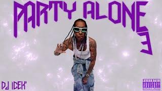 DJ ICEK' - Party Alone 3 (Mixtape) ft. Tyga, Nicki Minaj, Cardi B, YG, Offset, Chris Brown & More