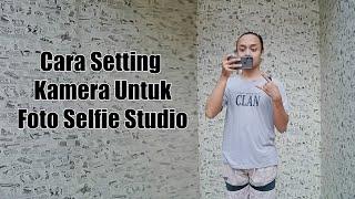 Cara Setting Kamera Untuk Foto Selfie Studio