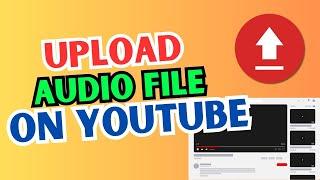 How to Upload Audio Files to Youtube (2024)