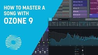 How to Master a Song from Start to Finish with Ozone 9 | iZotope